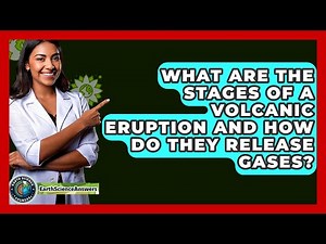 What Are The Stages Of A Volcanic Eruption And How Do They Release Gases? - Earth Science Answers