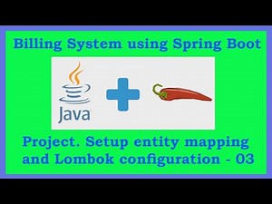 Billing System using Spring Boot Project. Setup entity mapping and Lombok configuration-03