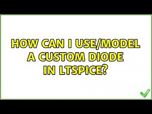How can I use/model a custom diode in LTSpice?