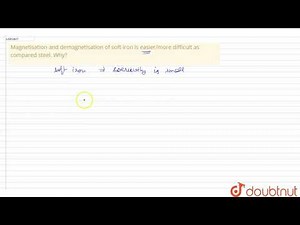 Magnetization and demagnetization of soft iron is easier/more difficult as compared steel. Why? ...