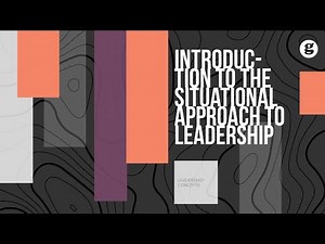 Introduction to the Situational Approach to Leadership