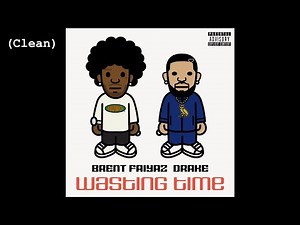 Wasting Time (Clean) - Brent Faiyaz (feat. Drake)