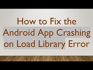 How to Fix the Android App Crashing on Load Library Error