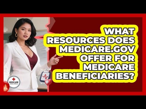 What Resources Does Medicare.gov Offer For Medicare Beneficiaries? - Medicare Made Simple Guide