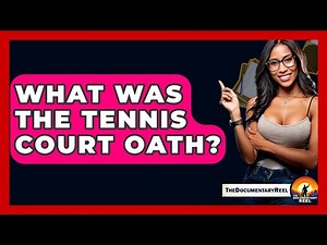 What Was The Tennis Court Oath? - The Documentary Reel