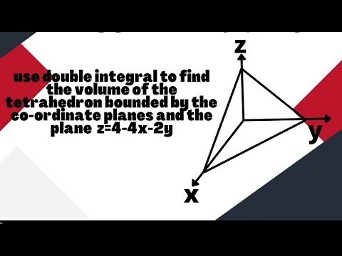 Use Double Integral To Find Volume Of Tetrahedron Bounded By Co-ordinate Planes And Plane z=4-4x-2y