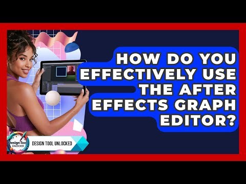 How Do You Effectively Use The After Effects Graph Editor? - Design Tool Unlocked