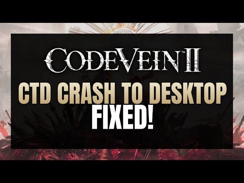 Code Vein II CTD Crash to Desktop? 💥 6 Final Fixes to Stop Crashing! ✅