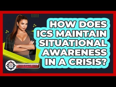 How Does ICS Maintain Situational Awareness In A Crisis? - Crisis Response Coach