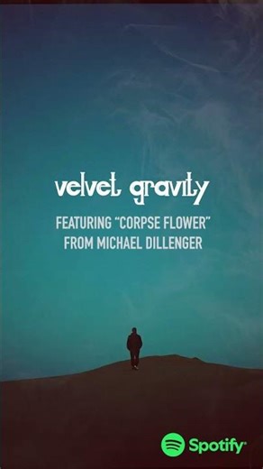 Velvet Gravity - New Spotify Playlist Featuring Corpse Flower by Michael Dillenger