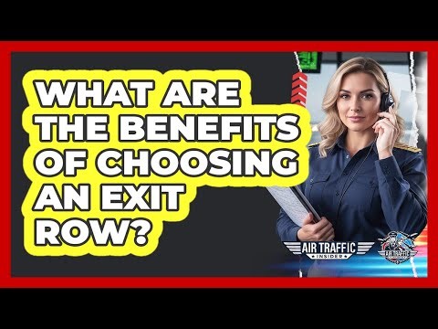 What Are The Benefits Of Choosing An Exit Row?
