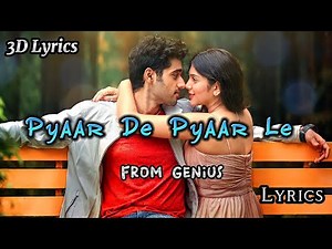 Pyaar De Pyaar Le (Lyrics). from Genius film🎥.Singers: Dev Negi, Ikka Singh, Iulia.3D Lyrics.