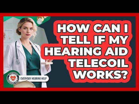 How Can I Tell If My Hearing Aid Telecoil Works?