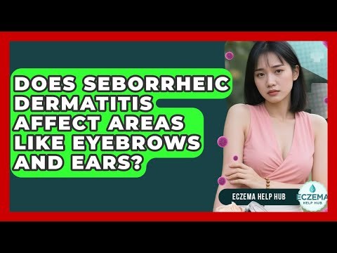Does Seborrheic Dermatitis Affect Areas Like Eyebrows And Ears? - Eczema Help Hub