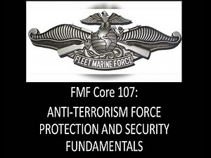 FMF 107: ANTI-TERRORISM FORCE PROTECTION AND SECURITY FUNDAMENTALS