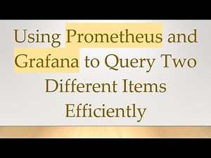 Using Prometheus and Grafana to Query Two Different Items Efficiently