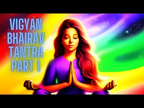 The Ultimate Guide to Vigyan Bhairav Tantra's 112 Meditation Techniques: Method 1