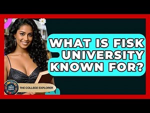 What Is Fisk University Known For? - The College Explorer
