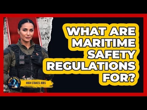 What Are Maritime Safety Regulations For?