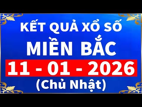 kết quả xổ số miền bắc hôm nay ngày 11/1/2026 | xshomnay, xosomienbac, xs mien bac