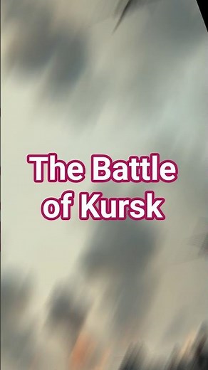 The Battle of Kursk, World War II