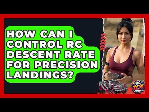 How Can I Control RC Descent Rate For Precision Landings? - RC Toy Central