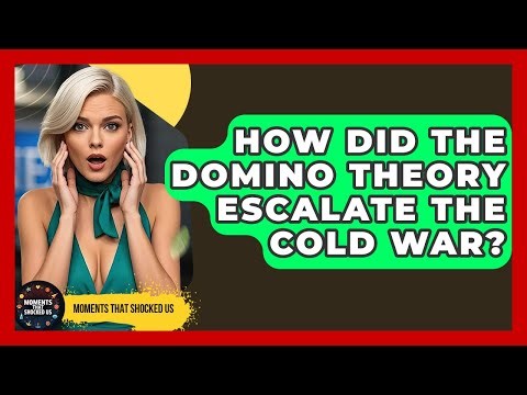 How Did The Domino Theory Escalate The Cold War? - Moments That Shocked Us
