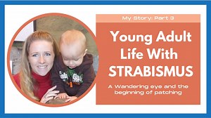 My Story Part 3: Young Adult Life With Strabismus: A severe Eyeturn and Patching
