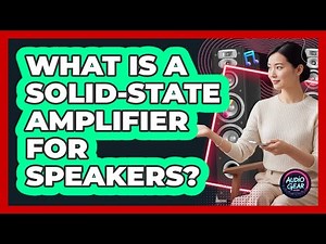 What Is a Solid-State Amplifier for Speakers?