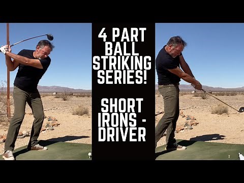 4 Part Ball Striking Series - [Short Irons Through Driver] - Tips And Instruction!