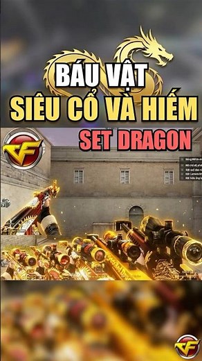 ĐỘT KÍCH CF : BÁU VẬT SET DRAGON ĐỘT KÍCH HIẾM TỪ XƯA I ĐỘT KÍCH CROSSFIRE #dotkichcrossfire #cfvn