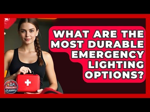 What Are The Most Durable Emergency Lighting Options? - Your Emergency Planner