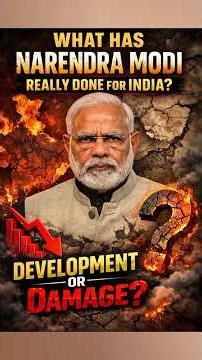 What Has Narendra Modi Really Done for India? Development or Damage?