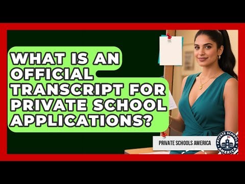 What Is An Official Transcript For Private School Applications? - Private Schools America