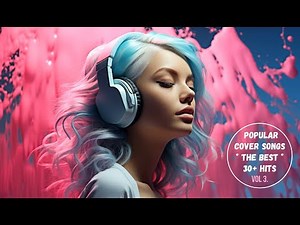 The Best 30+ Popular Cover Songs in 2024, Vol. 3.