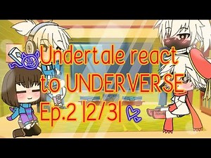 Undertale react to UNDERVERSE Ep.2 |2/3|