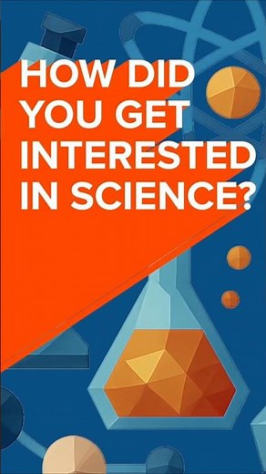 How did you get interested in science?