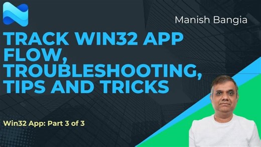 Win32 App flow, troubleshooting and tips | Manish Bangia [MVP]