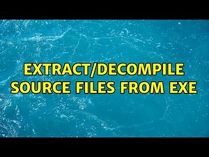 Extract/Decompile source files from exe (2 Solutions!!)