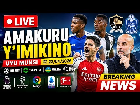 🔴 LIVE: Amakuru Mashya y’Imikino Uyu Munsi | APR FC, Rayon Sports, Arsenal & World News