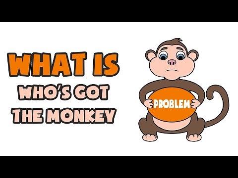 What is Who’s Got the Monkey | Explained in 2 min