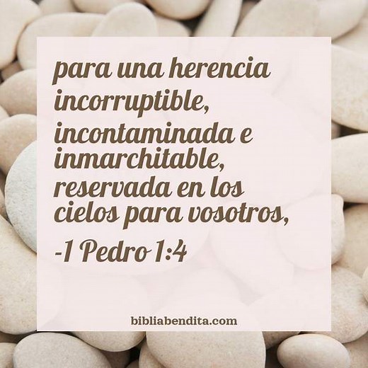 Explicación 1 Pedro 1:4. 'para una herencia incorruptible, incontaminada e inmarchitable, reservada en los cielos para vosotros,' - BibliaBendita
