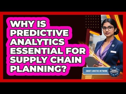 Why Is Predictive Analytics Essential For Supply Chain Planning? - Smart Logistics Network