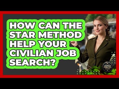 How Can The STAR Method Help Your Civilian Job Search? - Armed Forces Insider