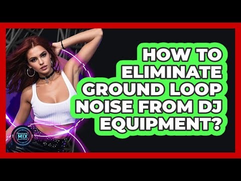 How to Eliminate Ground Loop Noise from DJ Equipment?