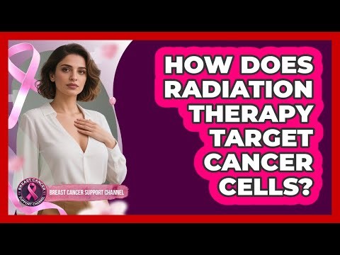 How Does Radiation Therapy Target Cancer Cells?