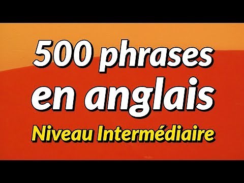 500 Phrases de conversation anglaise légèrement longues - niveau intermédiaire