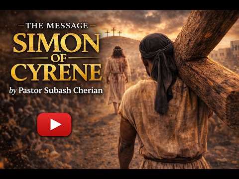 Simon of Cyrene —a passerby by Ps. Subash Cherian