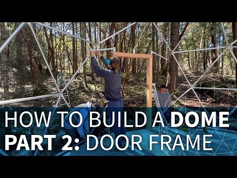 How to Build a Dome - Part 2: Door Frame