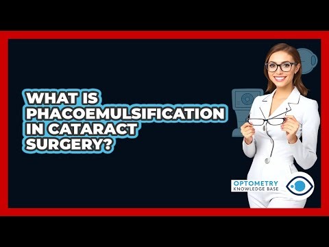 What Is Phacoemulsification In Cataract Surgery? - Optometry Knowledge Base